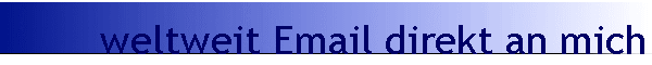 weltweit Email direkt an mich